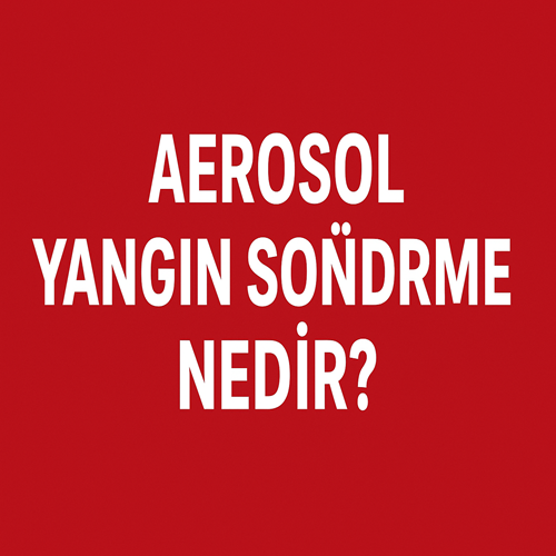 Aerosol Yangın Söndürme Nedir?